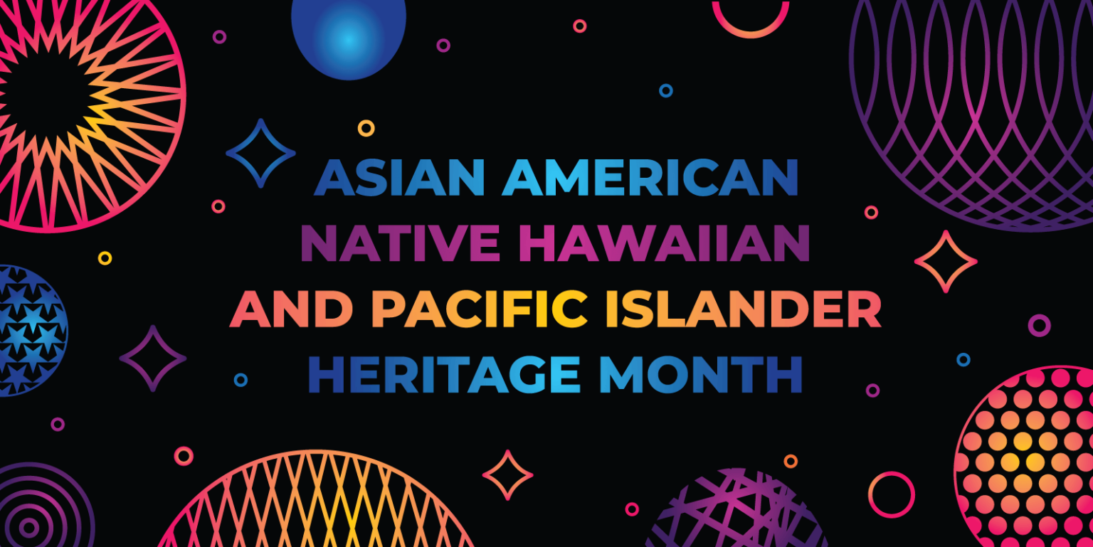 Celebrating Asian American & Pacific Islander Heritage Month
