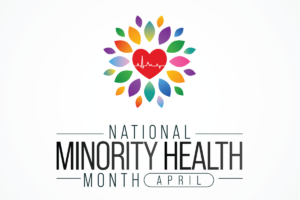 Minority Health Month – Diversity Month - April