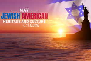 May - Jewish American Heritage and Culture Month